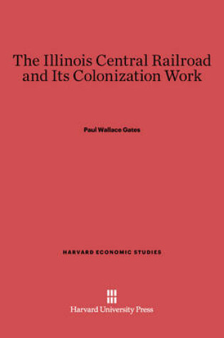 Cover of The Illinois Central Railroad and Its Colonization Work