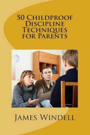 Cover of 50 Childproof Discipline Techniques for Parents