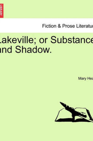 Cover of Lakeville; Or Substance and Shadow.