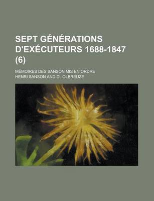 Book cover for Sept Generations D'Executeurs 1688-1847; Memoires Des Sanson MIS En Ordre (6)