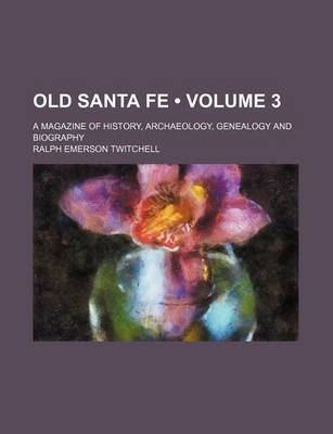 Book cover for Old Santa Fe (Volume 3); A Magazine of History, Archaeology, Genealogy and Biography