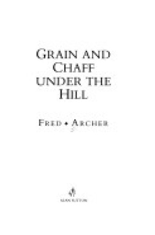 Cover of Grain and Chaff Under the Hill