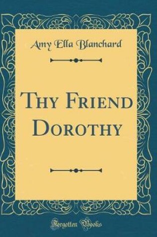 Cover of Thy Friend Dorothy (Classic Reprint)