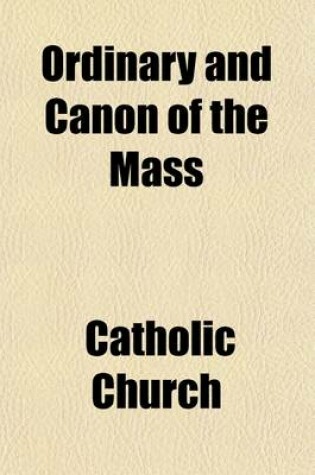 Cover of Ordinary and Canon of the Mass; According to the Use of the Church of Sarum