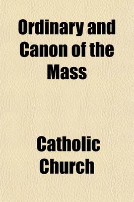 Book cover for Ordinary and Canon of the Mass; According to the Use of the Church of Sarum