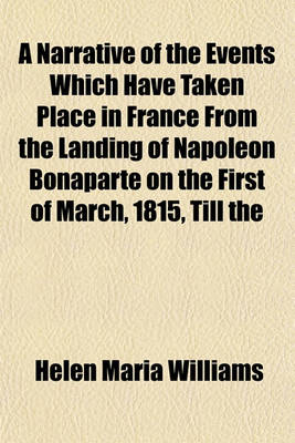 Book cover for A Narrative of the Events Which Have Taken Place in France from the Landing of Napoleon Bonaparte on the First of March, 1815, Till the