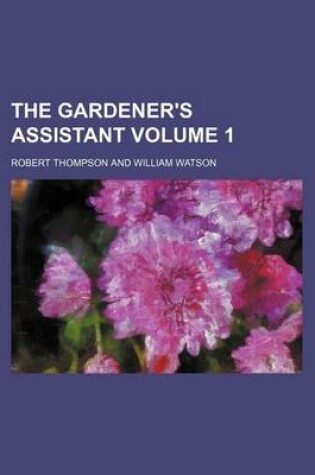 Cover of The Gardener's Assistant Volume 1