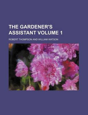 Book cover for The Gardener's Assistant Volume 1