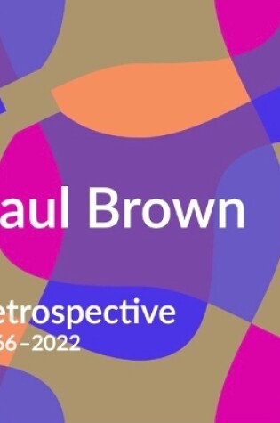 Cover of Paul Brown Retrospective 1966 - 2022