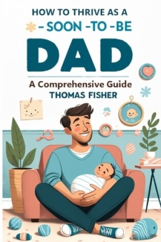 Cover of How to Thrive as a Soon-To-Be Dad