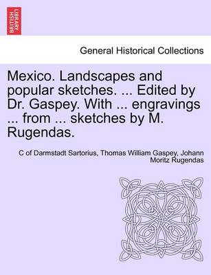 Book cover for Mexico. Landscapes and Popular Sketches. ... Edited by Dr. Gaspey. with ... Engravings ... from ... Sketches by M. Rugendas.