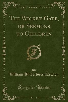 Book cover for The Wicket-Gate, or Sermons to Children (Classic Reprint)