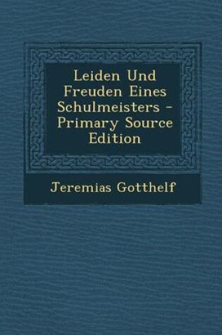 Cover of Leiden Und Freuden Eines Schulmeisters - Primary Source Edition