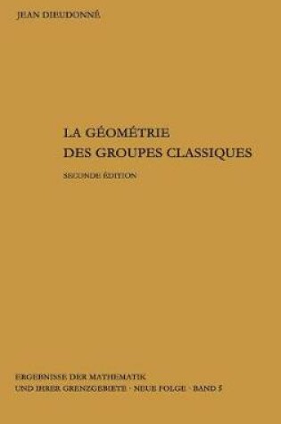 Cover of La Geometrie Des Groupes Classiques