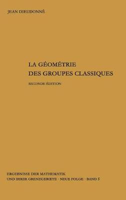 Cover of La Geometrie Des Groupes Classiques