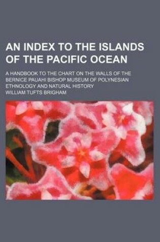 Cover of An Index to the Islands of the Pacific Ocean; A Handbook to the Chart on the Walls of the Bernice Pauahi Bishop Museum of Polynesian Ethnology and Natural History