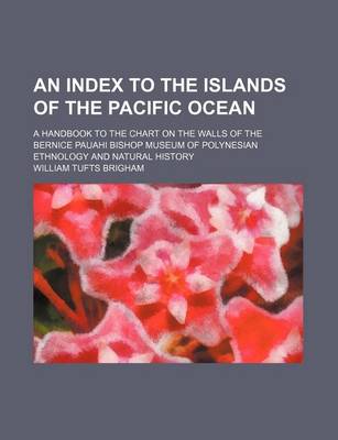 Book cover for An Index to the Islands of the Pacific Ocean; A Handbook to the Chart on the Walls of the Bernice Pauahi Bishop Museum of Polynesian Ethnology and Natural History