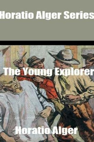 Cover of Horatio Alger Series: The Young Explorer