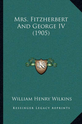 Cover of Mrs. Fitzherbert and George IV (1905)