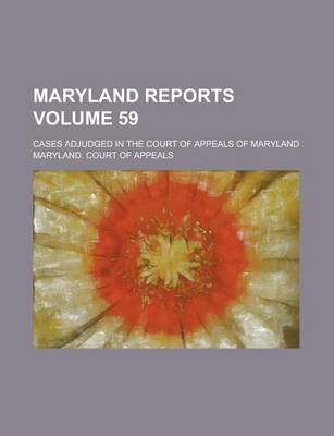 Book cover for Maryland Reports; Cases Adjudged in the Court of Appeals of Maryland Volume 59