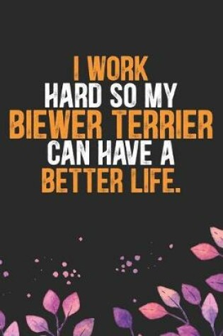 Cover of I Work Hard so My Biewer Terrier Can Have a Better Life