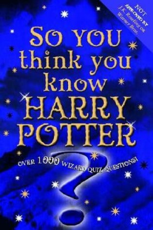 Cover of So You Think You Know Harry Potter