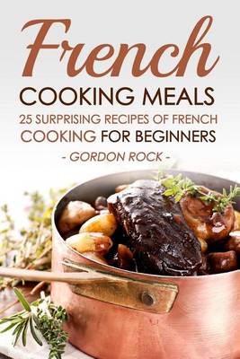 Book cover for French Cooking Meals, 25 Surprising Recipes of French Cooking for Beginners