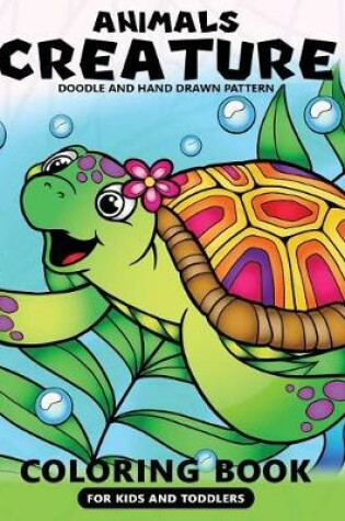 Cover of Animals Creatures Coloring Books for Kids and Toddlers