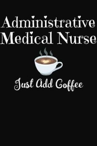 Cover of Administrative Medical Nurse Just Add Coffee