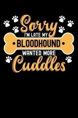 Book cover for Sorry I'm Late My bloodhound Wanted More Cuddles