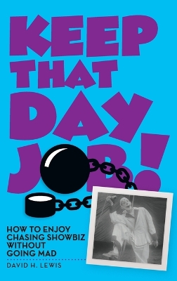 Book cover for Keep That Day Job! How to Enjoy Chasing Showbiz Without Going Mad