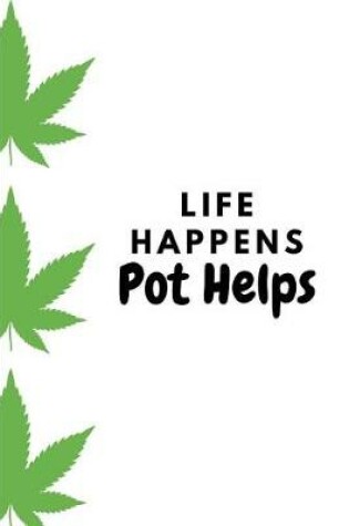 Cover of Life Happens, Pot Helps