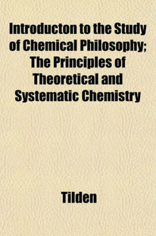 Cover of Introducton to the Study of Chemical Philosophy; The Principles of Theoretical and Systematic Chemistry