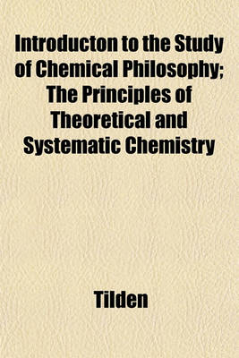 Book cover for Introducton to the Study of Chemical Philosophy; The Principles of Theoretical and Systematic Chemistry