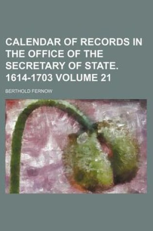Cover of Calendar of Records in the Office of the Secretary of State. 1614-1703 Volume 21