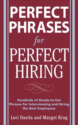 Book cover for Perfect Phrases for Perfect Hiring: Hundreds of Ready-To-Use Phrases for Interviewing and Hiring the Best Employees Every Time