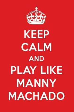 Cover of Keep Calm and Play Like Manny Machado