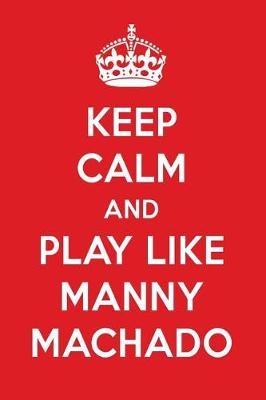 Book cover for Keep Calm and Play Like Manny Machado