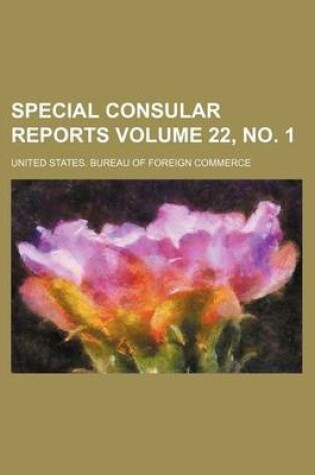 Cover of Special Consular Reports Volume 22, No. 1