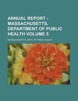 Book cover for Annual Report - Massachusetts, Department of Public Health Volume 5