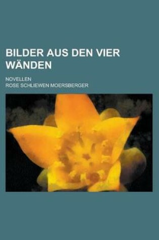 Cover of Bilder Aus Den Vier Wanden; Novellen