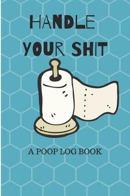 Book cover for Handle Your Shit a Poop Log Book