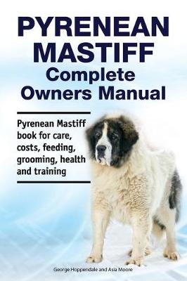 Book cover for Pyrenean Mastiff Complete Owners Manual. Pyrenean Mastiff book for care, costs, feeding, grooming, health and training.