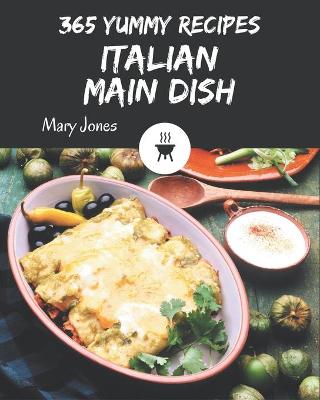 Book cover for 365 Yummy Italian Main Dish Recipes