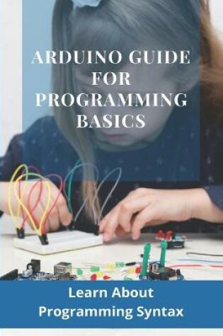 Cover of Arduino Guide For Programming Basics