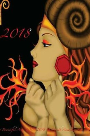 Cover of 2018 Fiery Beautiful Aries 2017-2018 18 Month Academic Year Planner