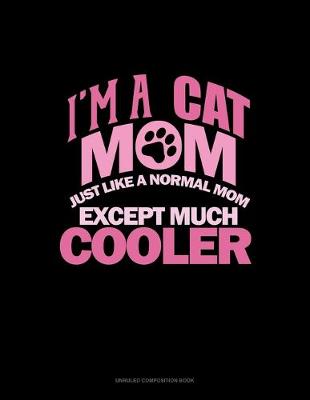 Book cover for I'm A Cat Mom Just Like A Normal Mom Except Much Cooler