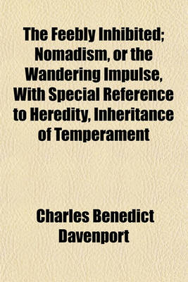 Book cover for The Feebly Inhibited; Nomadism, or the Wandering Impulse, with Special Reference to Heredity, Inheritance of Temperament