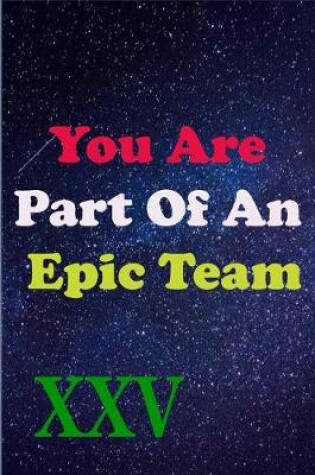 Cover of You Are Part Of An Epic Team XXV