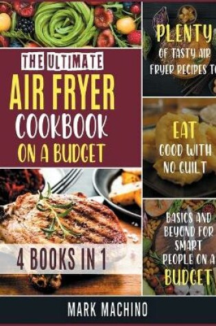 Cover of The Ultimate Air Fryer Cookbook on a Budget [4 books in 1]